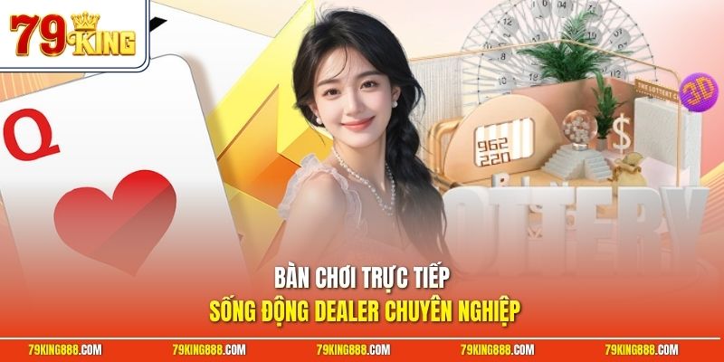 ban-choi-truc-tiep-song-dong-dealer-chuyen-nghiep Bàn chơi trực tiếp sống động dealer chuyên nghiệp