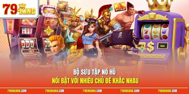 bo-suu-tap-no-hu-noi-bat-voi-nhieu-chu-de-khac-nhau Bộ sưu tập nổ hũ nổi bật với nhiều chủ đề khác nhau