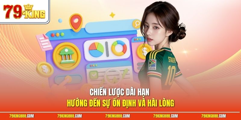 chien-luoc-dai-han-huong-den-su-on-dinh-va-hai-long Chiến lược dài hạn hướng đến sự ổn định và hài lòng