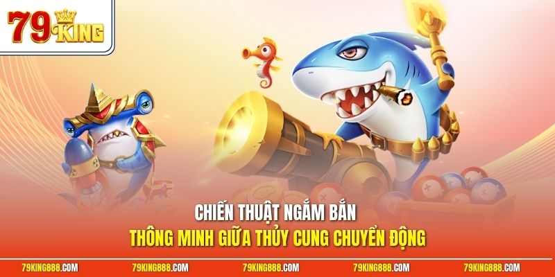 chien-thuat-ngam-ban-thong-minh-giua-thuy-cung-chuyen-dong Chiến thuật ngắm bắn thông minh giữa thủy cung chuyển động