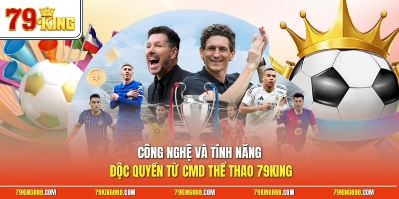 cong-nghe-va-tinh-nang-doc-quyen-tu-cmd-the-thao-79king Công nghệ và tính năng độc quyền từ CMD thể thao 79King