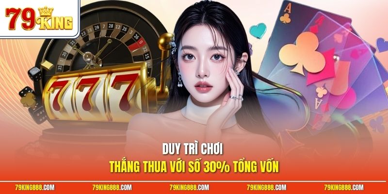 duy-tri-choi-thang-thua-voi-so-30-tong-von Duy trì chơi thắng thua với số 30% tổng vốn