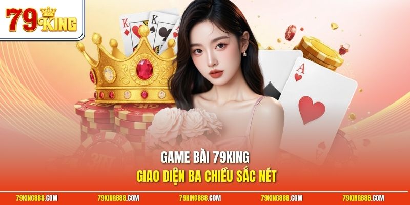 game-bai-79king-giao-dien-ba-chieu-sac-net Game bài 79King giao diện ba chiều sắc nét