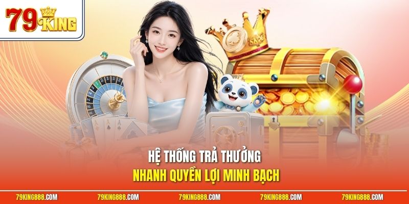 he-thong-tra-thuong-nhanh-quyen-loi-minh-bach Hệ thống trả thưởng nhanh quyền lợi minh bạch