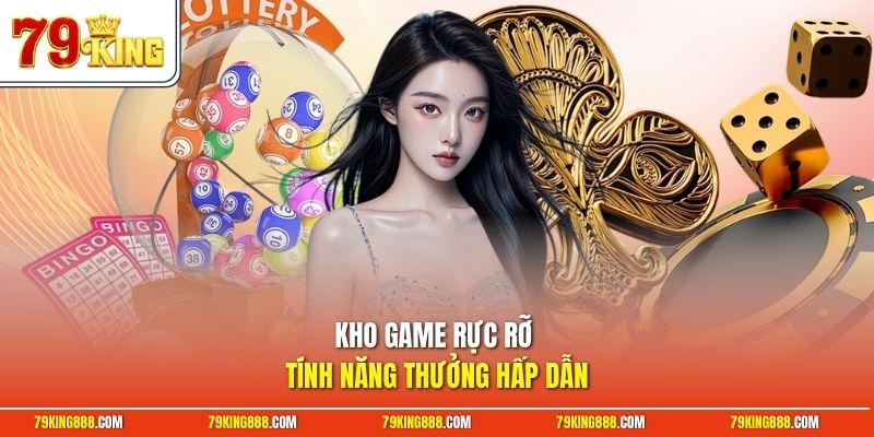 kho-game-ruc-ro-tinh-nang-thuong-hap-dan Kho game rực rỡ tính năng thưởng hấp dẫn