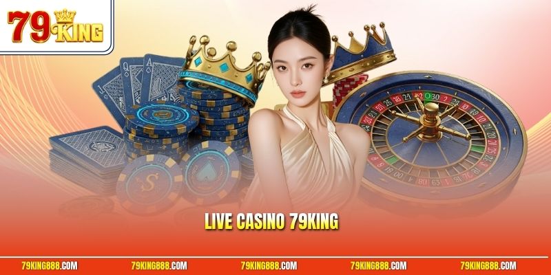 live-casino-79king Live casino 79King
