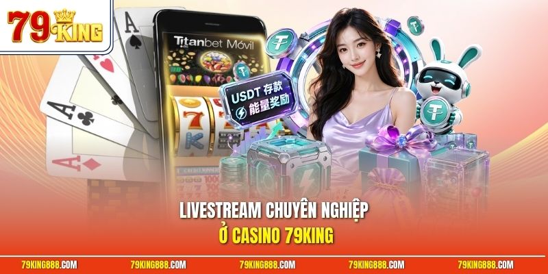 livestream-chuyen-nghiep-o-casino-79king Livestream chuyên nghiệp ở casino 79King