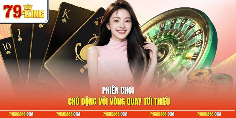 phien-choi-chu-dong-voi-vong-quay-toi-thieu Phiên chơi chủ động với vòng quay tối thiểu