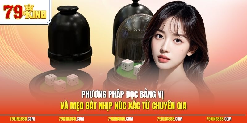 phuong-phap-doc-bang-vi-va-meo-bat-nhip-xuc-xac-tu-chuyen-gia Phương pháp đọc bảng vị và mẹo bắt nhịp xúc xắc từ chuyên gia