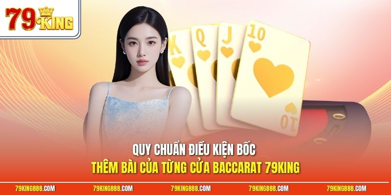 quy-chuan-dieu-kien-boc-them-bai-cua-tung-cua-baccarat-79king Quy chuẩn điều kiện bốc thêm bài của từng cửa Baccarat 79King