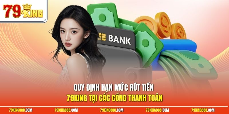quy-dinh-han-muc-rut-tien-79king-tai-cac-cong-thanh-toan Quy định hạn mức rút tiền 79King tại các cổng thanh toán