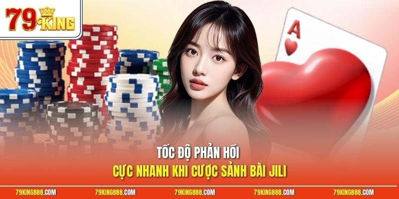 Tốc độ phản hồi cực nhanh khi cược sảnh bài JILI