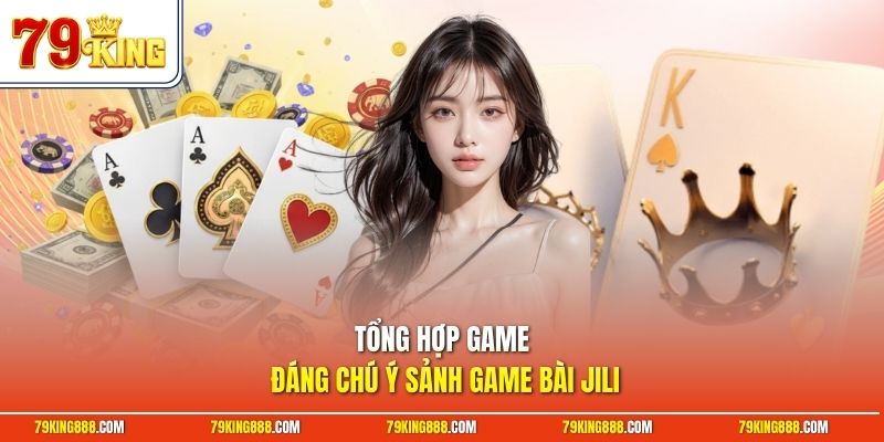 Tổng hợp game đáng chú ý sảnh game bài JILI