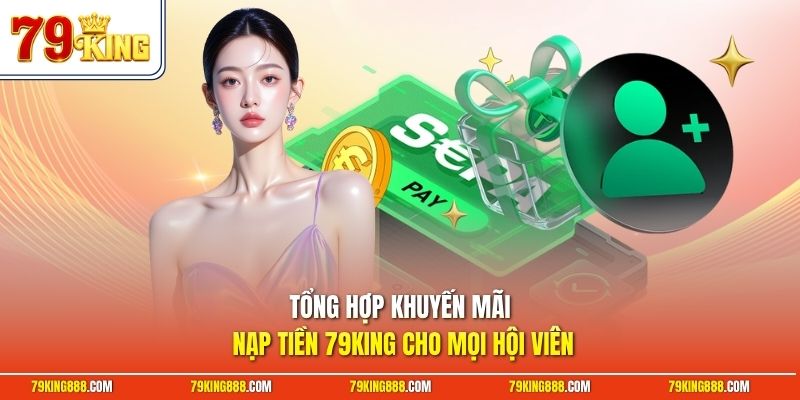 tong-hop-khuyen-mai-nap-tien-79king-cho-moi-hoi-vien Tổng hợp khuyến mãi nạp tiền 79King cho mọi hội viên