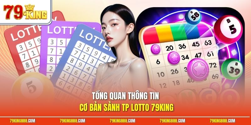 tong-quan-thong-tin-co-ban-sanh-tp-lotto-79king Tổng quan thông tin cơ bản sảnh TP lotto 79King