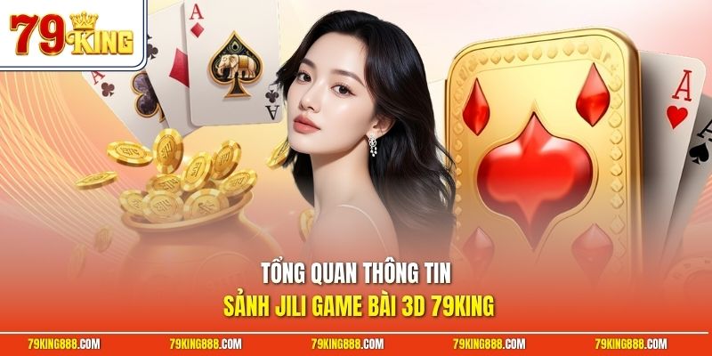 Tổng quan thông tin sảnh JILI game bài 3D 79King