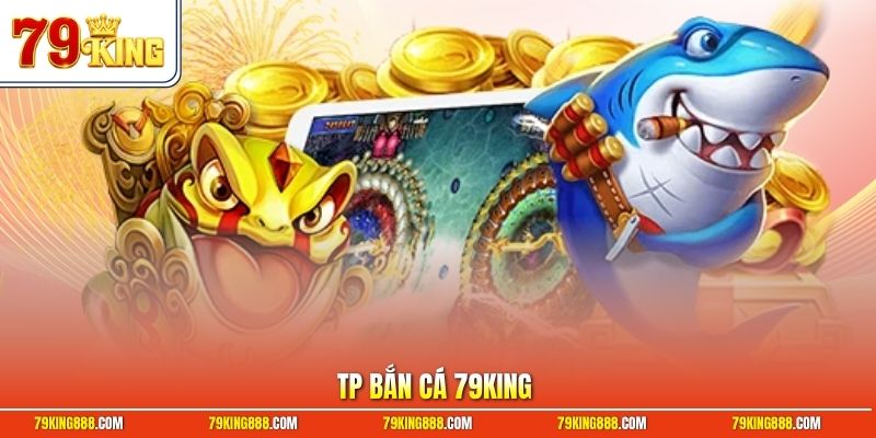 tp-ban-ca-79king TP bắn cá 79King