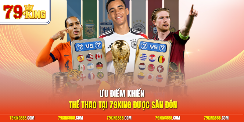 uu-diem-khien-the-thao-tai-79king-duoc-san-don Ưu điểm khiến thể thao tại 79King được săn đón