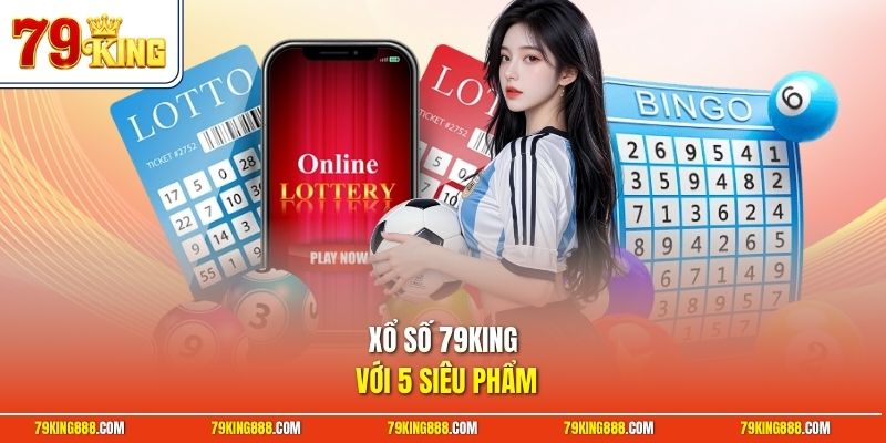 xo-so-79king-voi-5-sieu-pham Xổ số 79King với 5 siêu phẩm